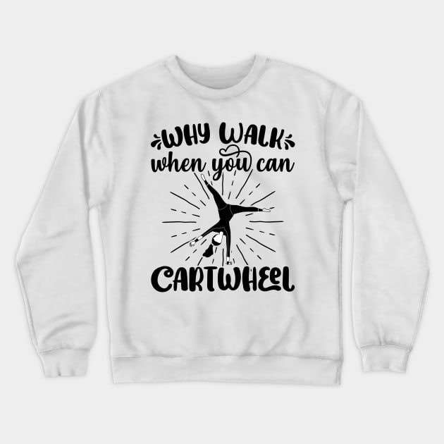 Why Walk When You Can Cartwheel - Gymnastics Sport Girl graphic Crewneck Sweatshirt by theodoros20